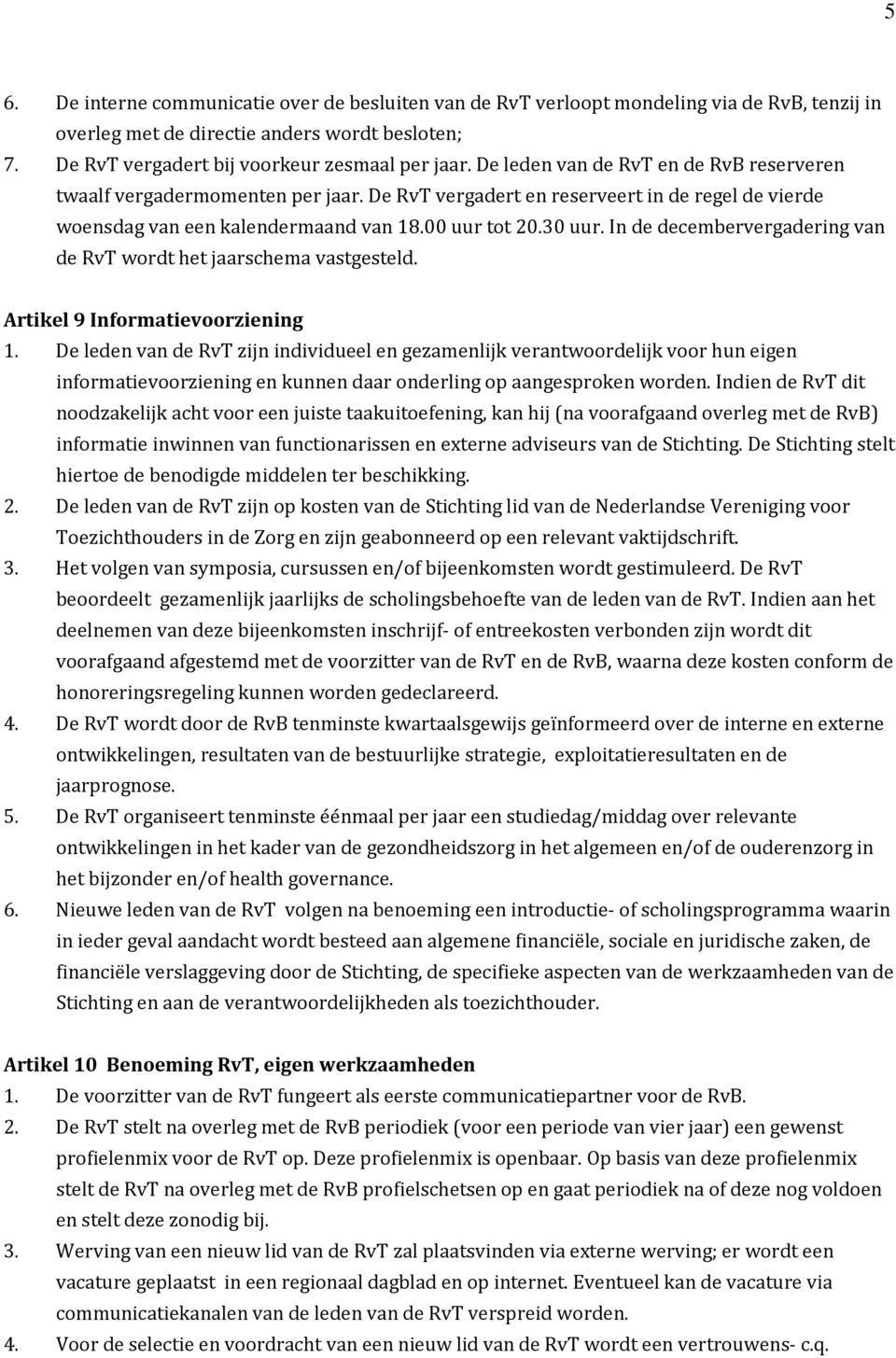 In de decembervergadering van de RvT wordt het jaarschema vastgesteld. Artikel 9 Informatievoorziening 1.