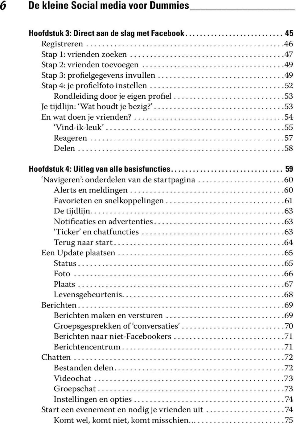 .................................52 Rondleiding door je eigen profiel............................53 Je tijdlijn: Wat houdt je bezig?.................................53 En wat doen je vrienden?