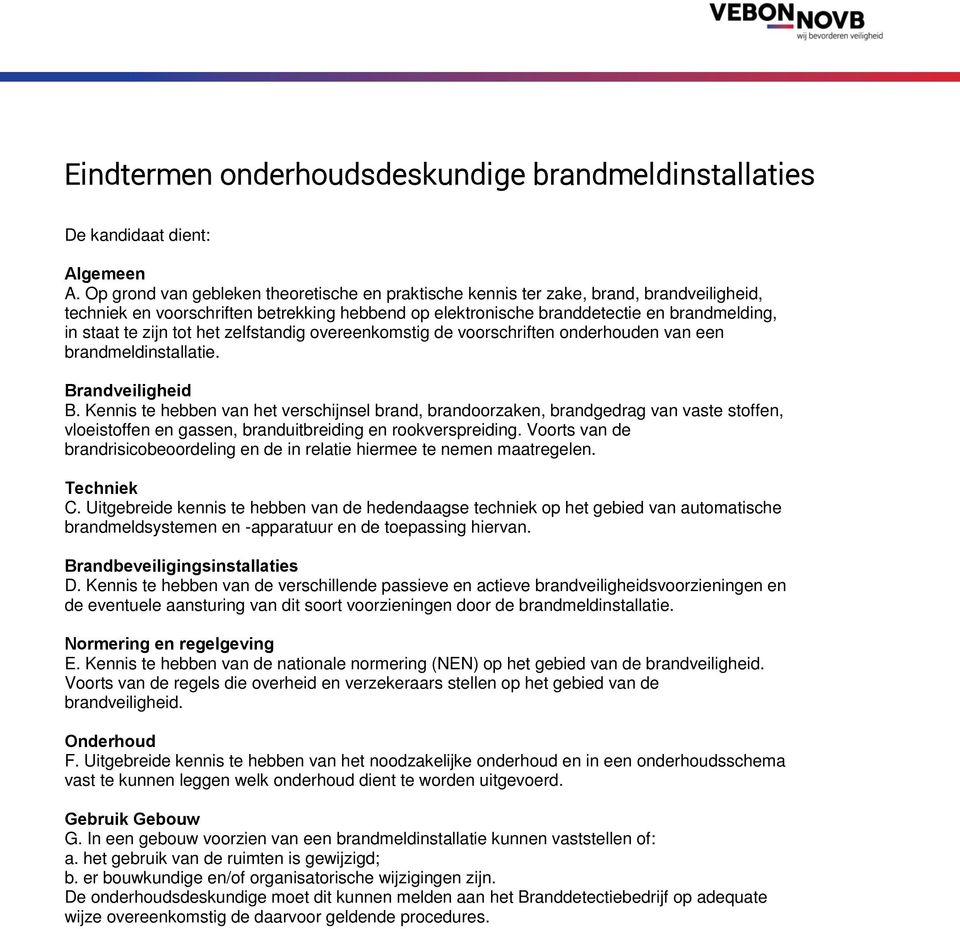 tot het zelfstandig overeenkomstig de voorschriften onderhouden van een brandmeldinstallatie. Brandveiligheid B.