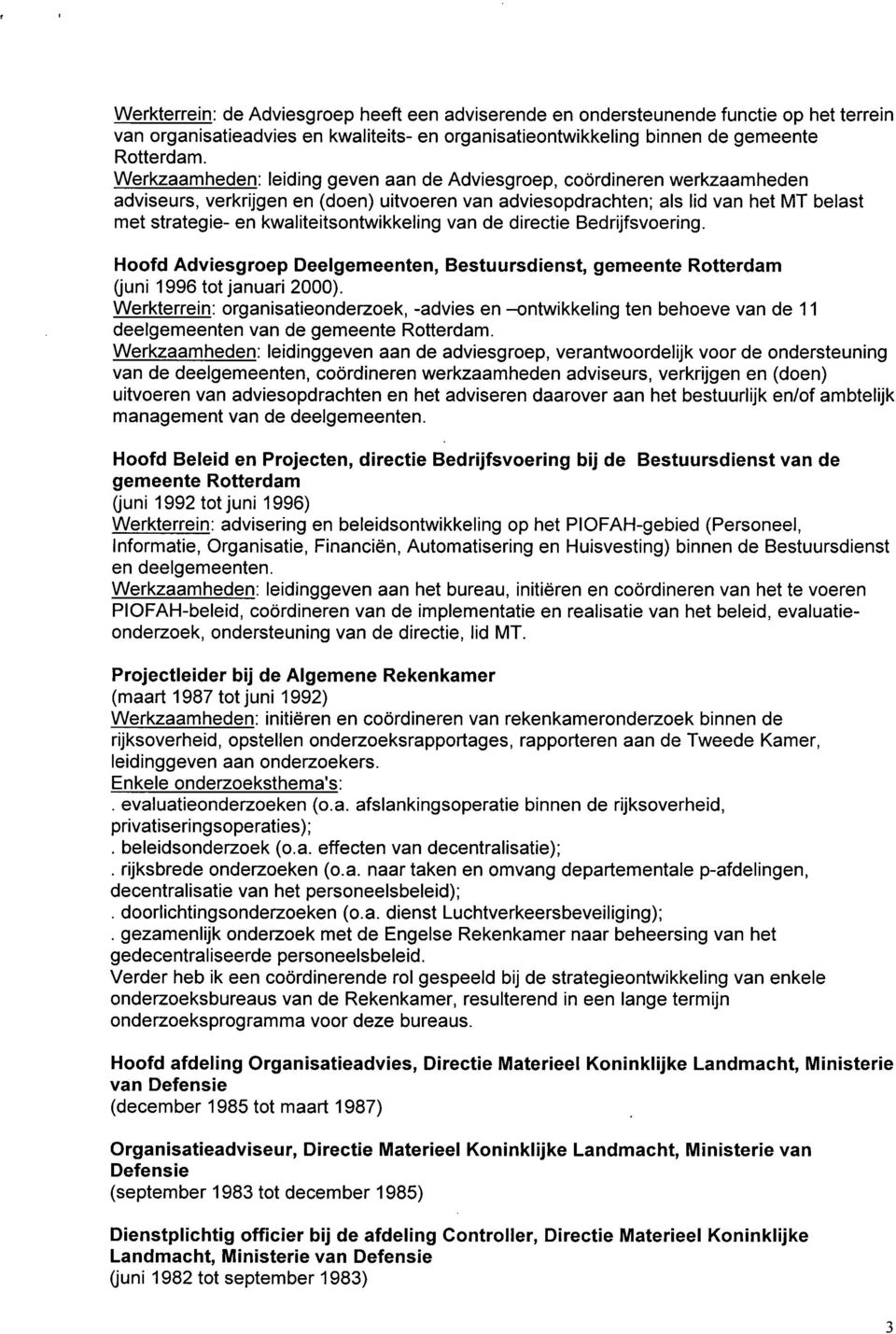 van de directie Bedrijfsvering. Hfd Adviesgrep Deelgemeenten, Bestuursdienst, gemeente Rtterdam (juni 1996 tt januari 2000).
