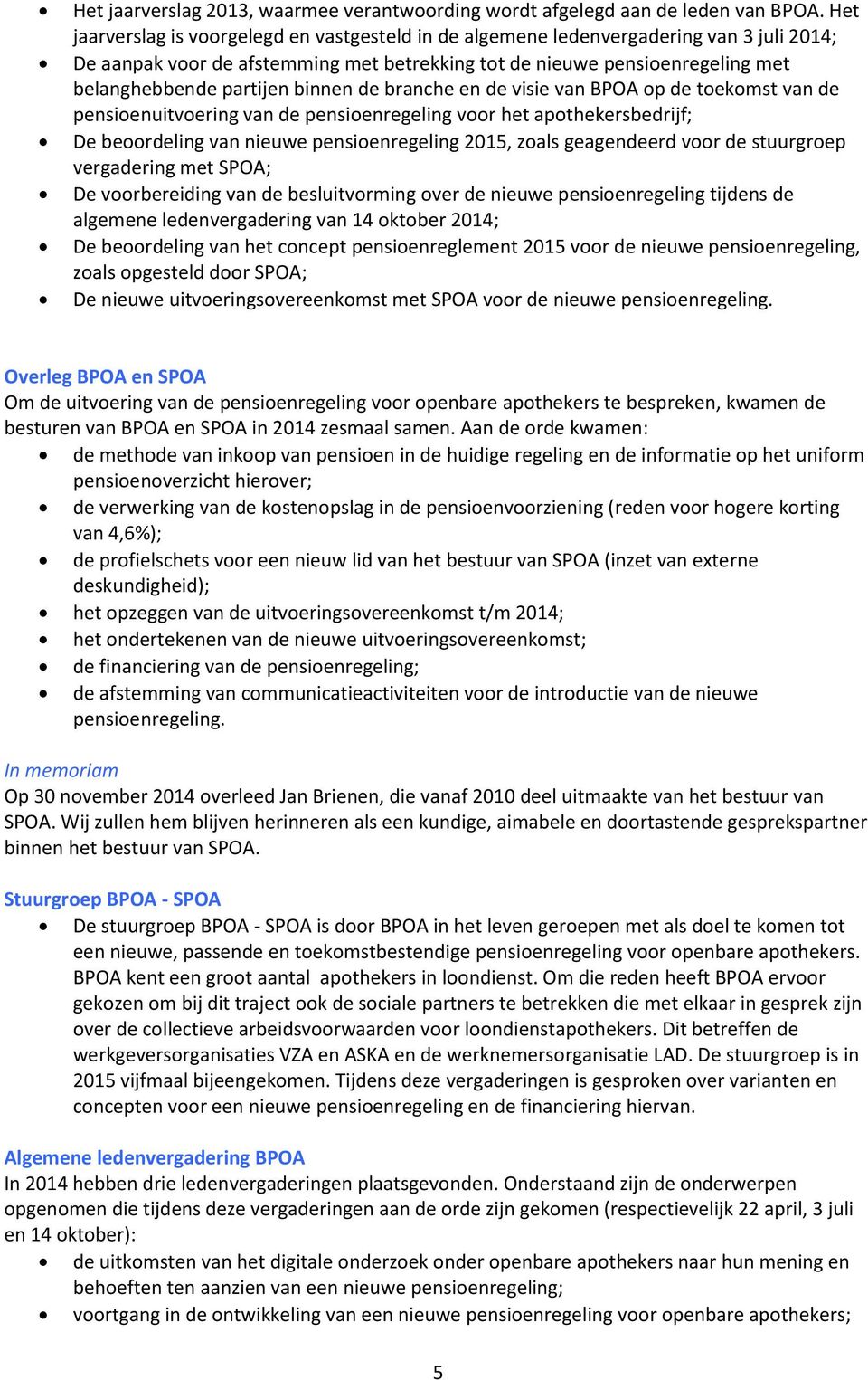 binnen de branche en de visie van BPOA op de toekomst van de pensioenuitvoering van de pensioenregeling voor het apothekersbedrijf; De beoordeling van nieuwe pensioenregeling 2015, zoals geagendeerd