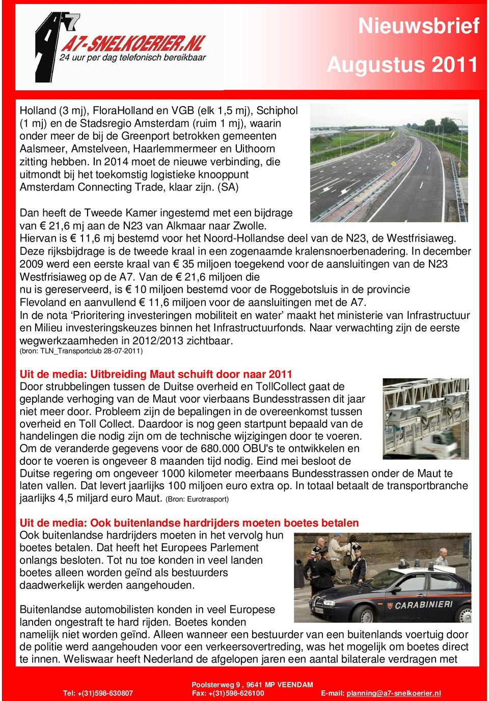 (SA) Dan heeft de Tweede Kamer ingestemd met een bijdrage van 21,6 mj aan de N23 van Alkmaar naar Zwolle. Hiervan is 11,6 mj bestemd voor het Noord-Hollandse deel van de N23, de Westfrisiaweg.