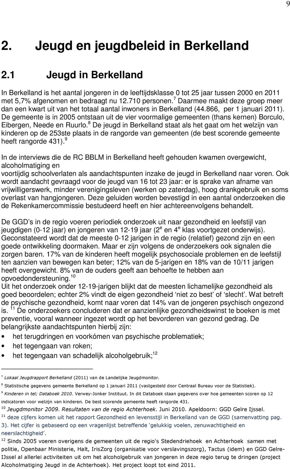 De gemeente is in 2005 ontstaan uit de vier voormalige gemeenten (thans kernen) Borculo, Eibergen, Neede en Ruurlo.