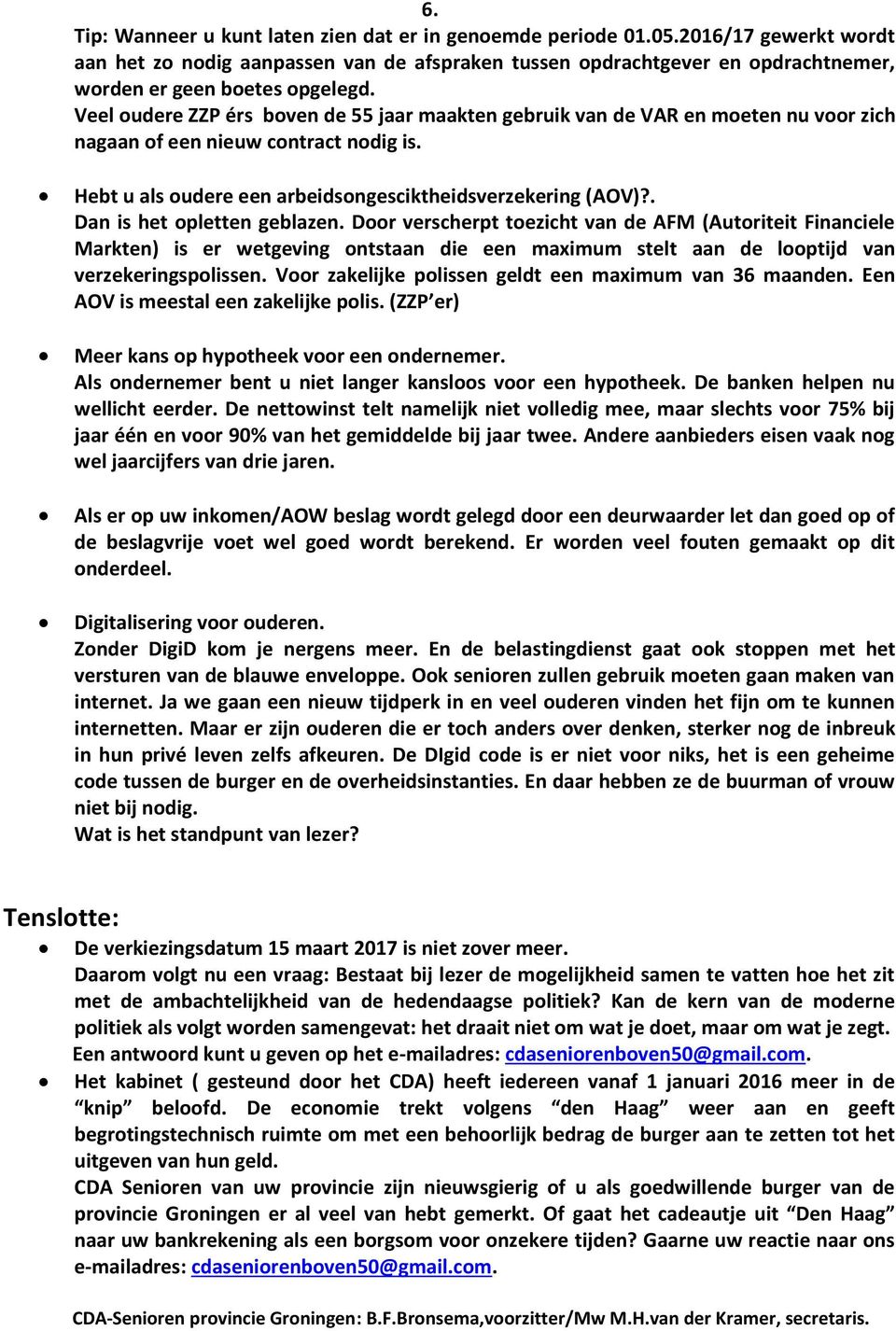 Veel oudere ZZP érs boven de 55 jaar maakten gebruik van de VAR en moeten nu voor zich nagaan of een nieuw contract nodig is. Hebt u als oudere een arbeidsongesciktheidsverzekering (AOV)?