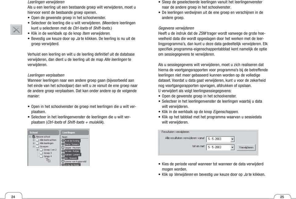 Bevestig uw keuze door op Ja te klikken. De leerling is nu uit de groep verwijderd.