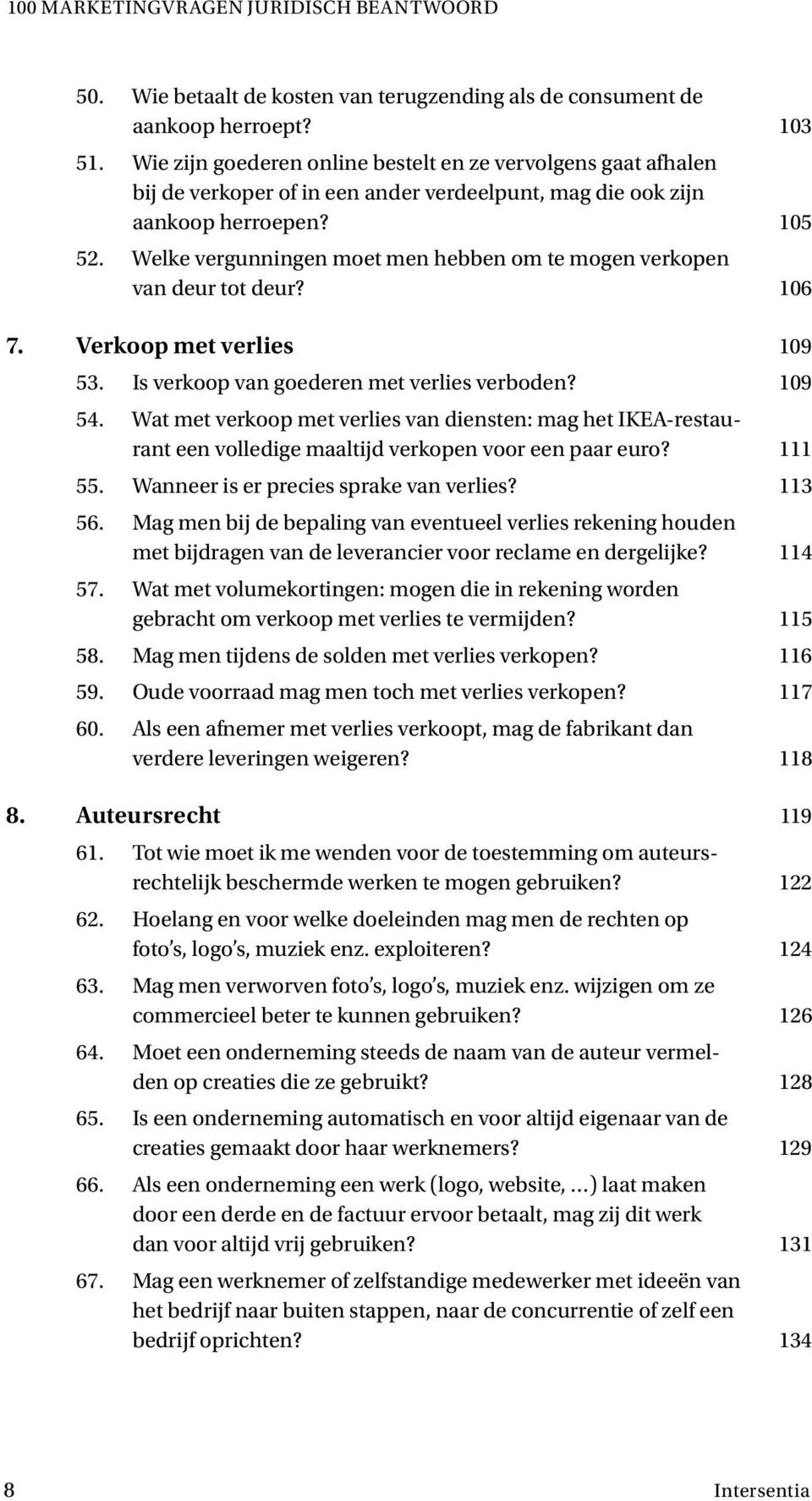 Welke vergunningen moet men hebben om te mogen verkopen van deur tot deur? 106 7. Verkoop met verlies 109 53. Is verkoop van goederen met verlies verboden? 109 54.