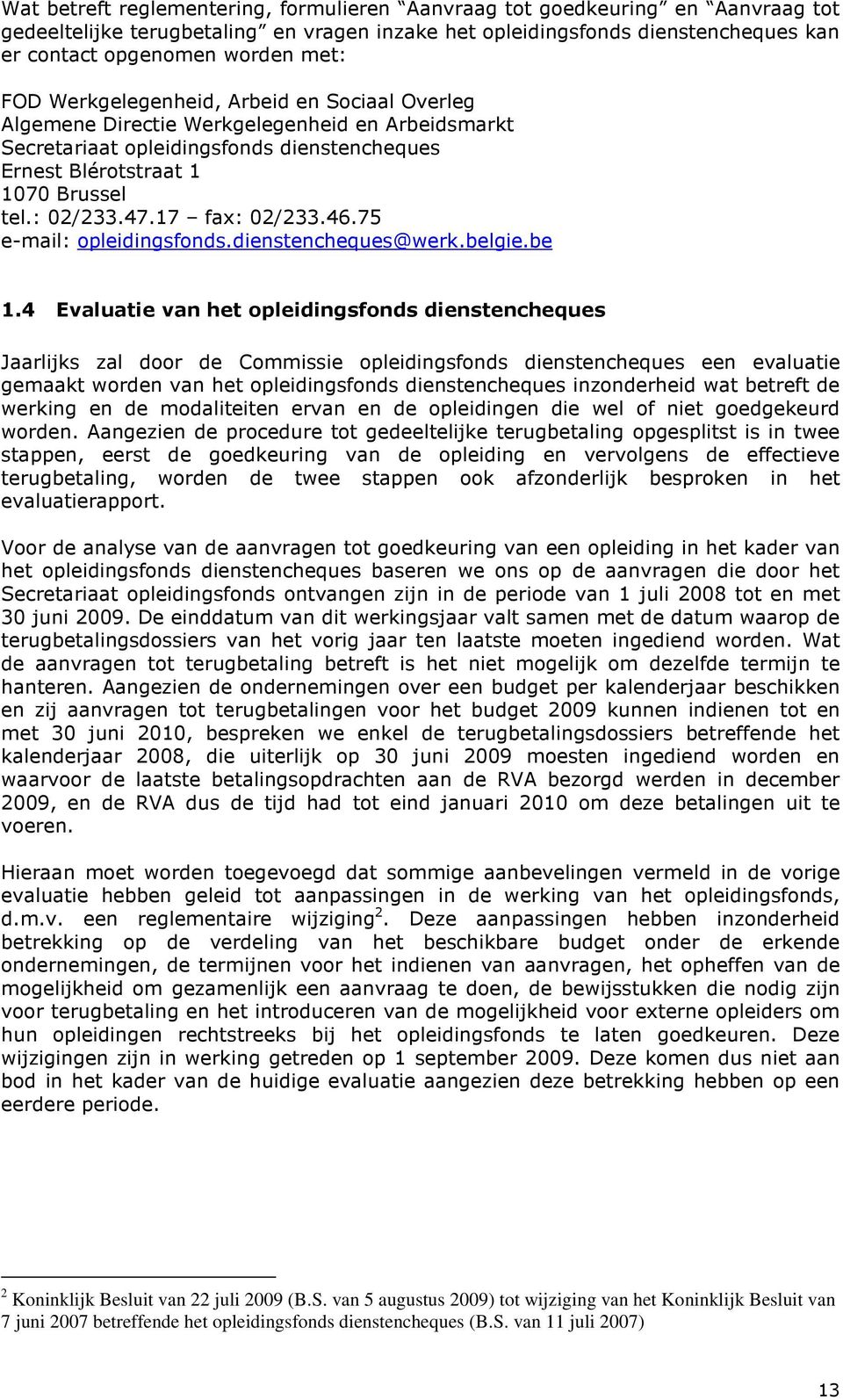 17 fax: 02/233.46.75 e-mail: opleidingsfonds.dienstencheques@werk.belgie.be 1.