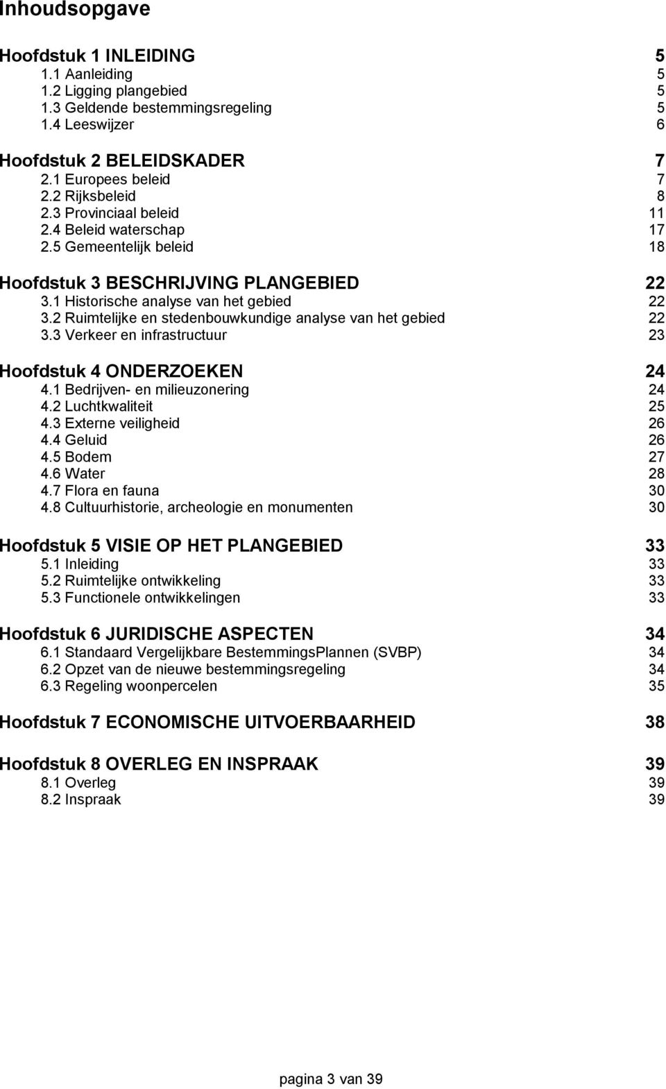 2 Ruimtelijke en stedenbouwkundige analyse van het gebied 22 3.3 Verkeer en infrastructuur 23 Hoofdstuk 4 ONDERZOEKEN 24 4.1 Bedrijven- en milieuzonering 24 4.2 Luchtkwaliteit 25 4.