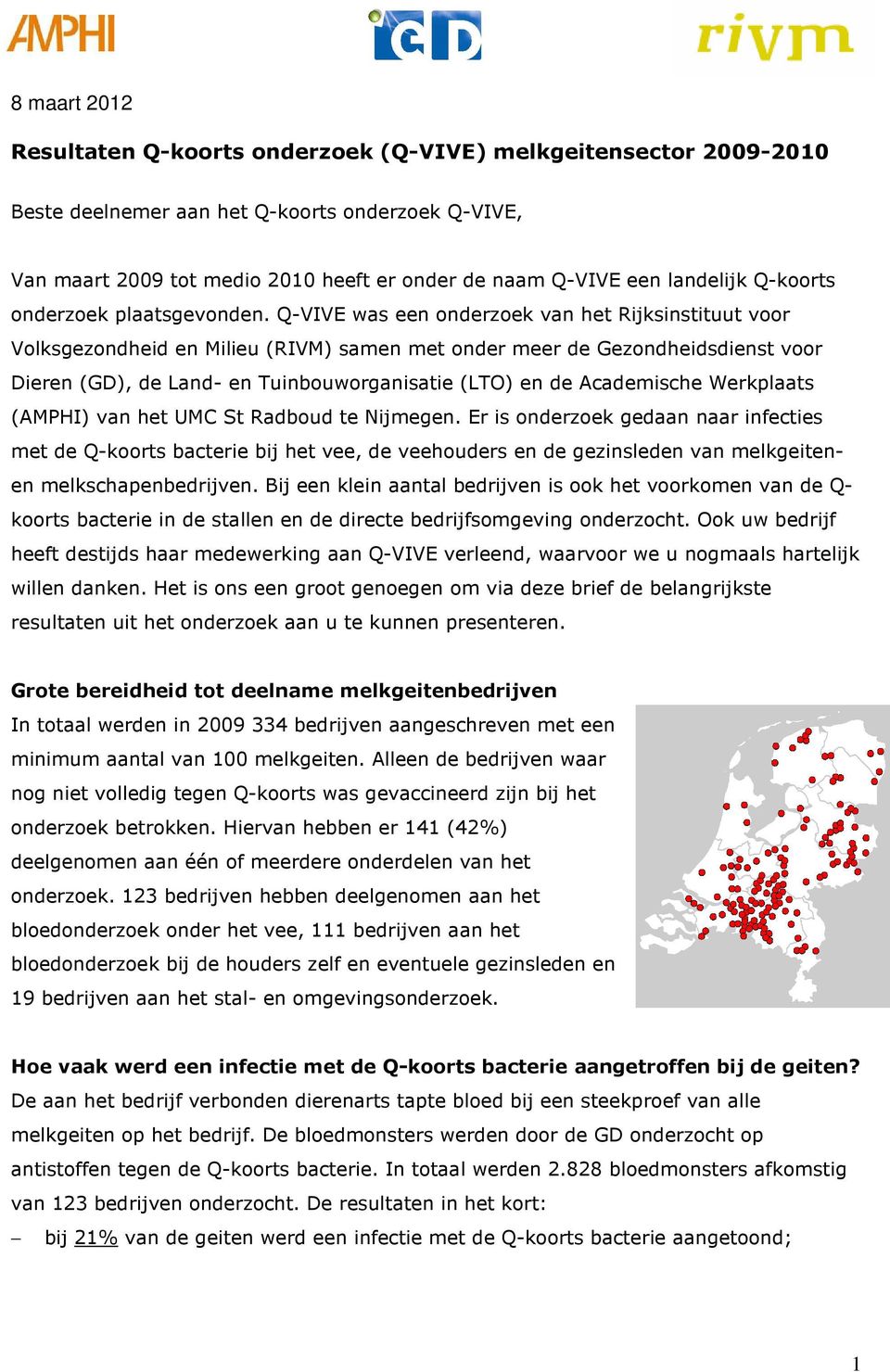 Q-VIVE was een onderzoek van het Rijksinstituut voor Volksgezondheid en Milieu (RIVM) samen met onder meer de Gezondheidsdienst voor Dieren (GD), de Land- en Tuinbouworganisatie (LTO) en de