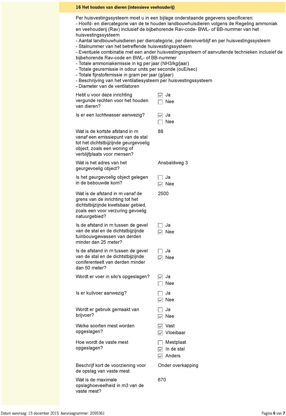 en per huisvestingssysteem - Stalnummer van het betreffende huisvestingssysteem - Eventuele combinatie met een ander huisvestingssysteem of aanvullende technieken inclusief de bijbehorende Rav-code