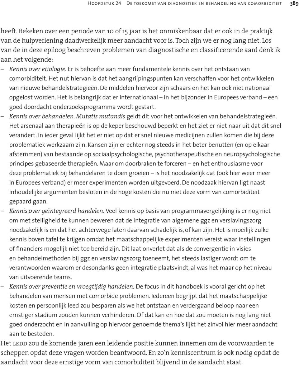 Los van de in deze epiloog beschreven problemen van diagnostische en classificerende aard denk ik aan het volgende: Kennis over etiologie.