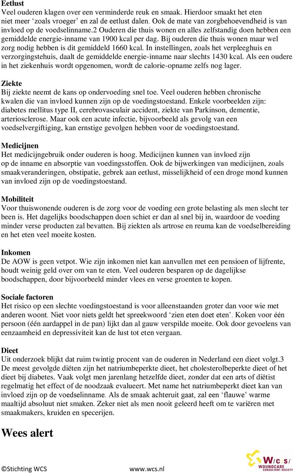 Bij ouderen die thuis wonen maar wel zorg nodig hebben is dit gemiddeld 1660 kcal.