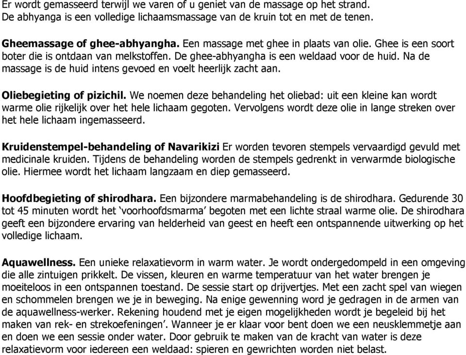 Na de massage is de huid intens geved en velt heerlijk zacht aan. Oliebegieting f pizichil.