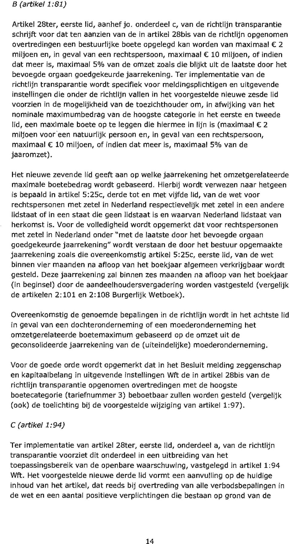 miljoen en, in geval van een rechtspersoon, maximaal C 10 miljoen, of indien dat meer is, maximaal 5% van de omzet zoals die blijkt uit de laatste door het bevoegde orgaan goedgekeurde jaarrekening.