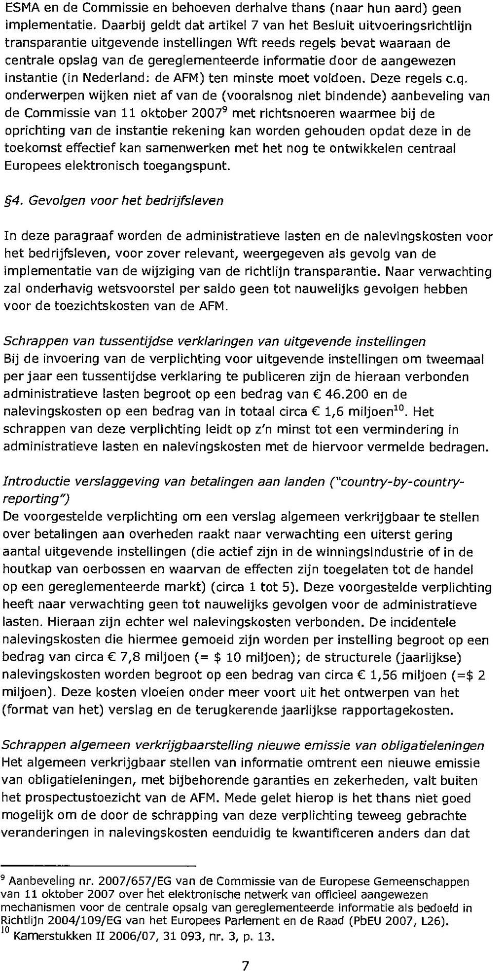 aangewezen instantie (in Nederland: de AFM) ten minste moet voldoen. Deze regels c.q.