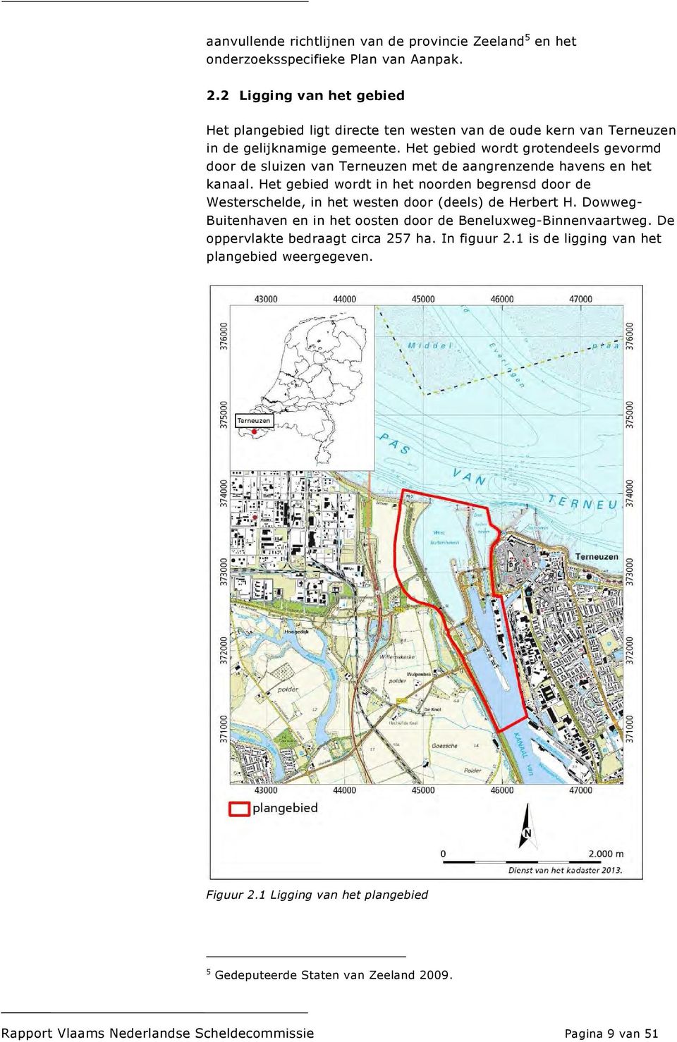 Het gebied wordt grotendeels gevormd door de sluizen van Terneuzen met de aangrenzende havens en het kanaal.