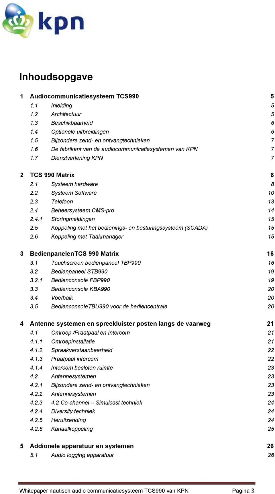 5 Koppeling met het bedienings- en besturingssysteem (SCADA) 15 2.6 Koppeling met Taakmanager 15 3 BedienpanelenTCS 990 Matrix 16 3.1 Touchscreen bedienpaneel TBP990 16 3.2 Bedienpaneel STB990 19 3.2.1 Bedienconsole FBP990 19 3.