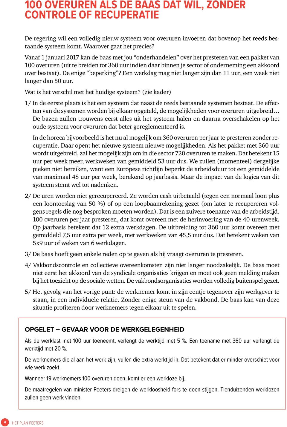 Vanaf 1 januari 2017 kan de baas met jou onderhandelen over het presteren van een pakket van 100 overuren (uit te breiden tot 360 uur indien daar binnen je sector of onderneming een akkoord over