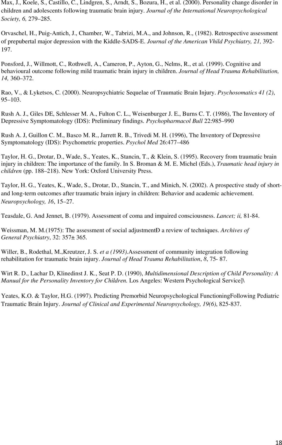 Retrospective assessment of prepubertal major depression with the Kiddle-SADS-E. Journal of the American Vhild Psychiatry, 21, 392-197. Ponsford, J., Willmott, C., Rothwell, A., Cameron, P., Ayton, G.