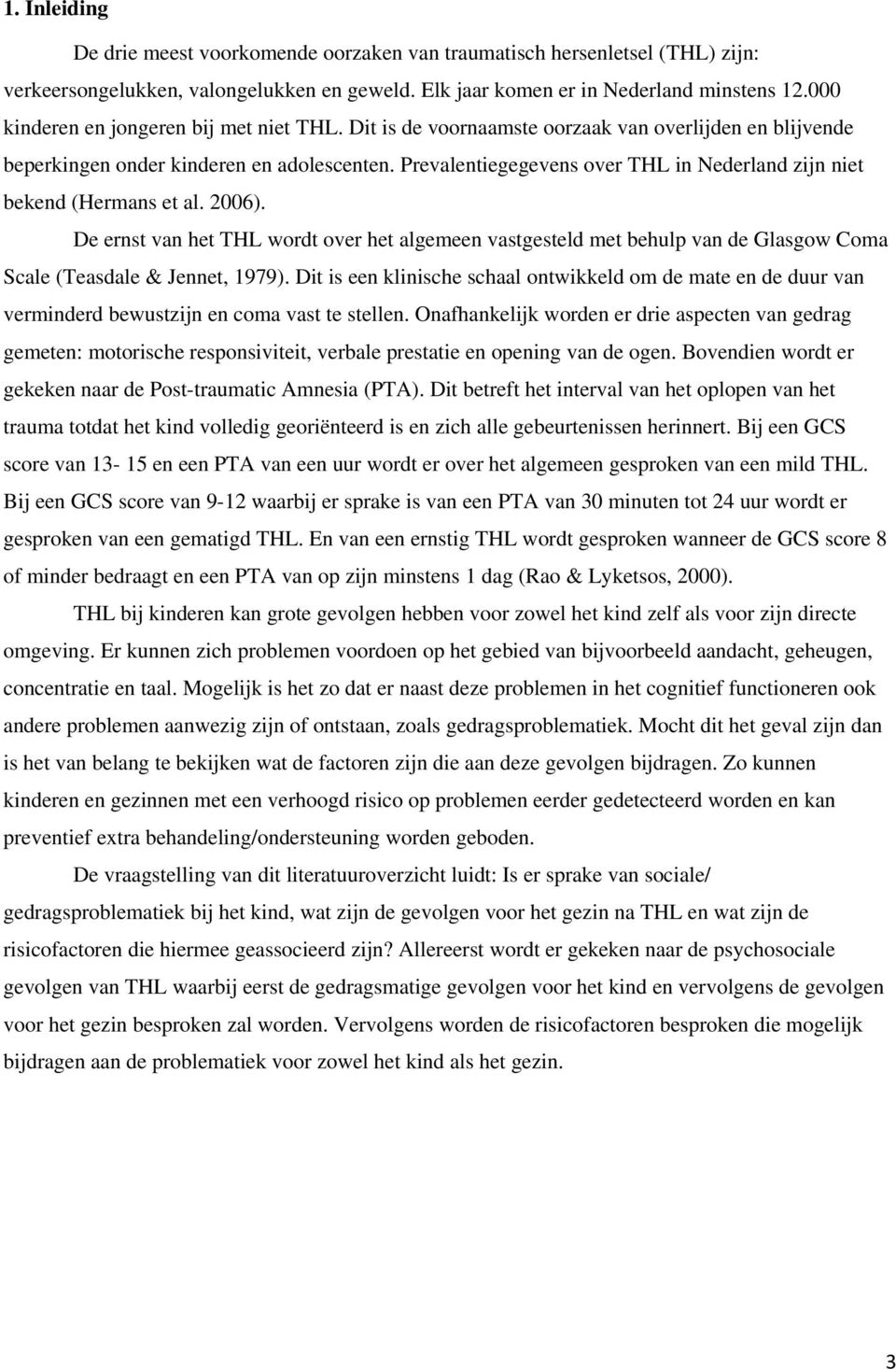 Prevalentiegegevens over THL in Nederland zijn niet bekend (Hermans et al. 2006).