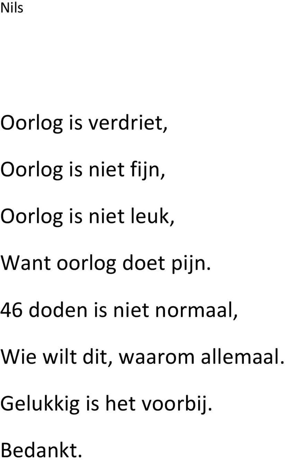 pijn. 46 doden is niet normaal, Wie wilt