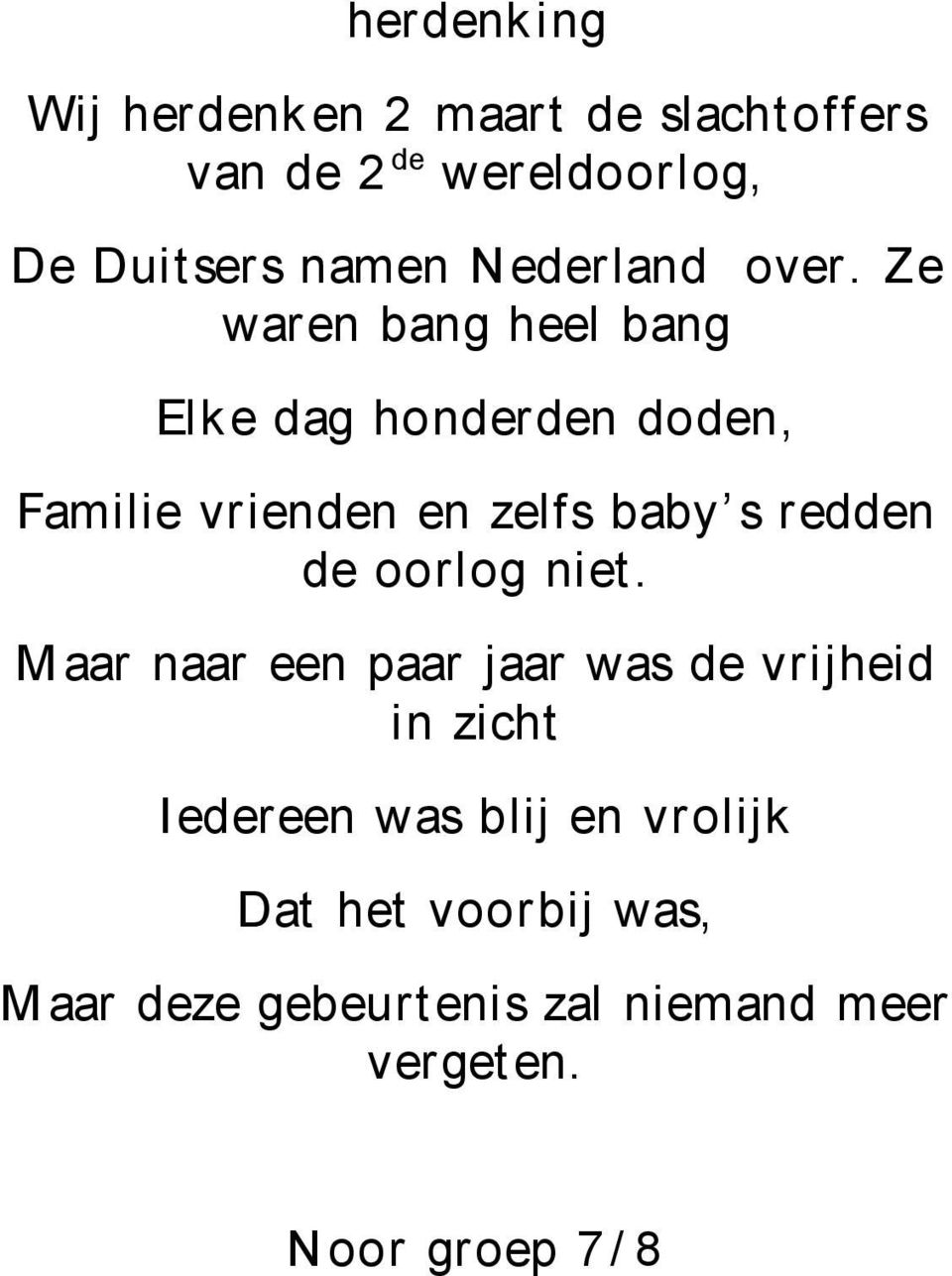 Ze waren bang heel bang Elke dag honderden doden, Familie vrienden en zelfs baby s redden de