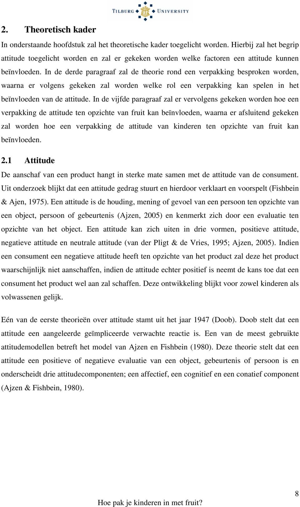 In de derde paragraaf zal de theorie rond een verpakking besproken worden, waarna er volgens gekeken zal worden welke rol een verpakking kan spelen in het beïnvloeden van de attitude.