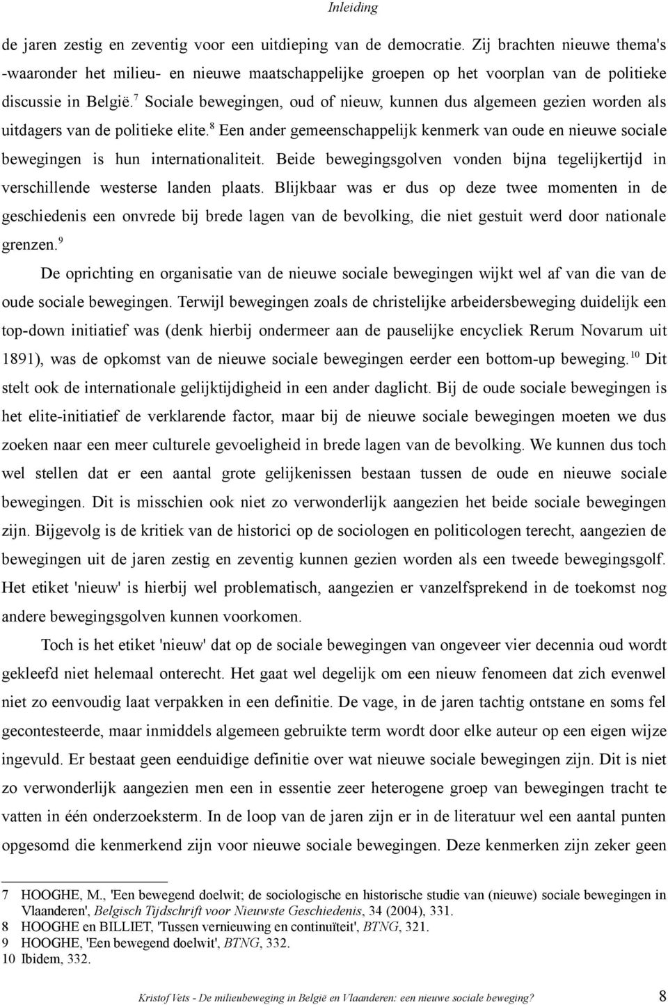 7 Sociale bewegingen, oud of nieuw, kunnen dus algemeen gezien worden als uitdagers van de politieke elite.