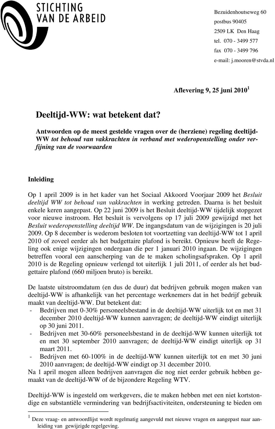 2009 is in het kader van het Sociaal Akkoord Voorjaar 2009 het Besluit deeltijd WW tot behoud van vakkrachten in werking getreden. Daarna is het besluit enkele keren aangepast.