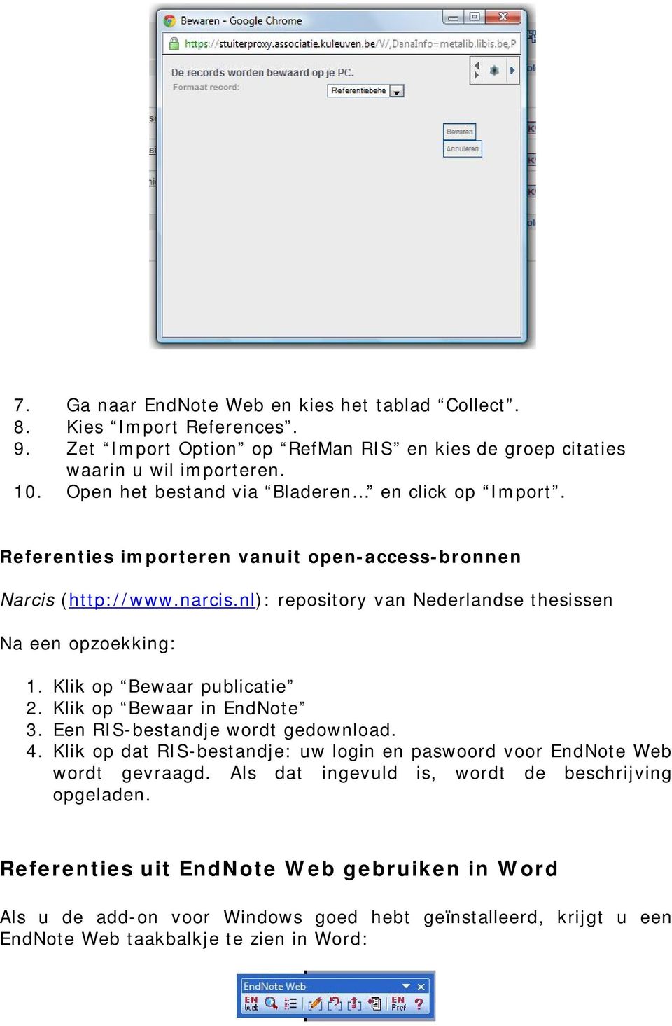 nl): repository van Nederlandse thesissen Na een opzoekking: 1. Klik op Bewaar publicatie 2. Klik op Bewaar in EndNote 3. Een RIS-bestandje wordt gedownload. 4.