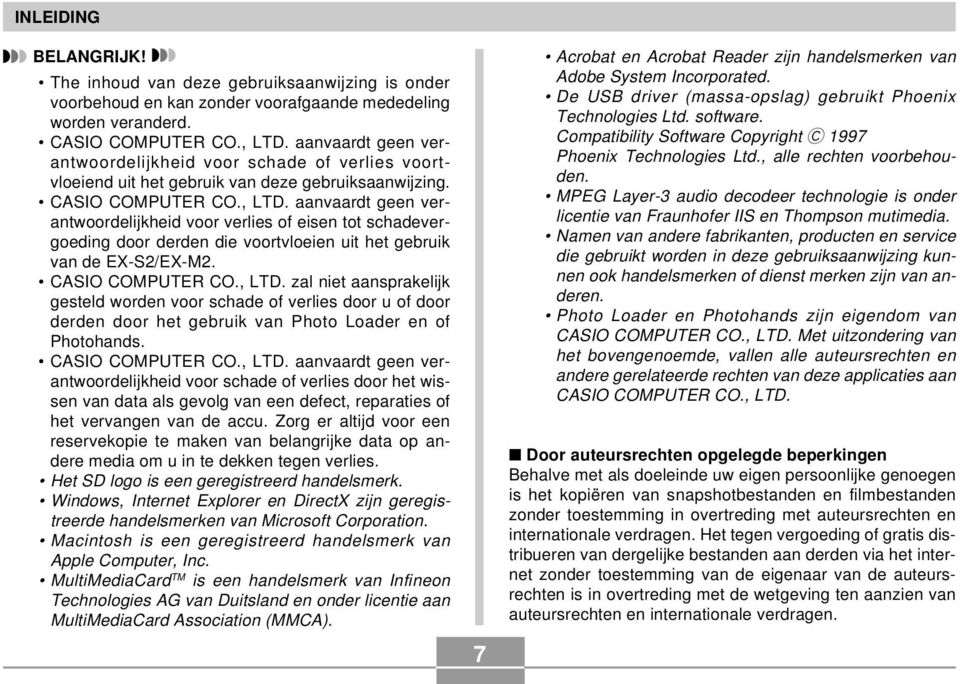 aanvaardt geen verantwoordelijkheid voor verlies of eisen tot schadevergoeding door derden die voortvloeien uit het gebruik van de EX-S2/EX-M2. CASIO COMPUTER CO., LTD.