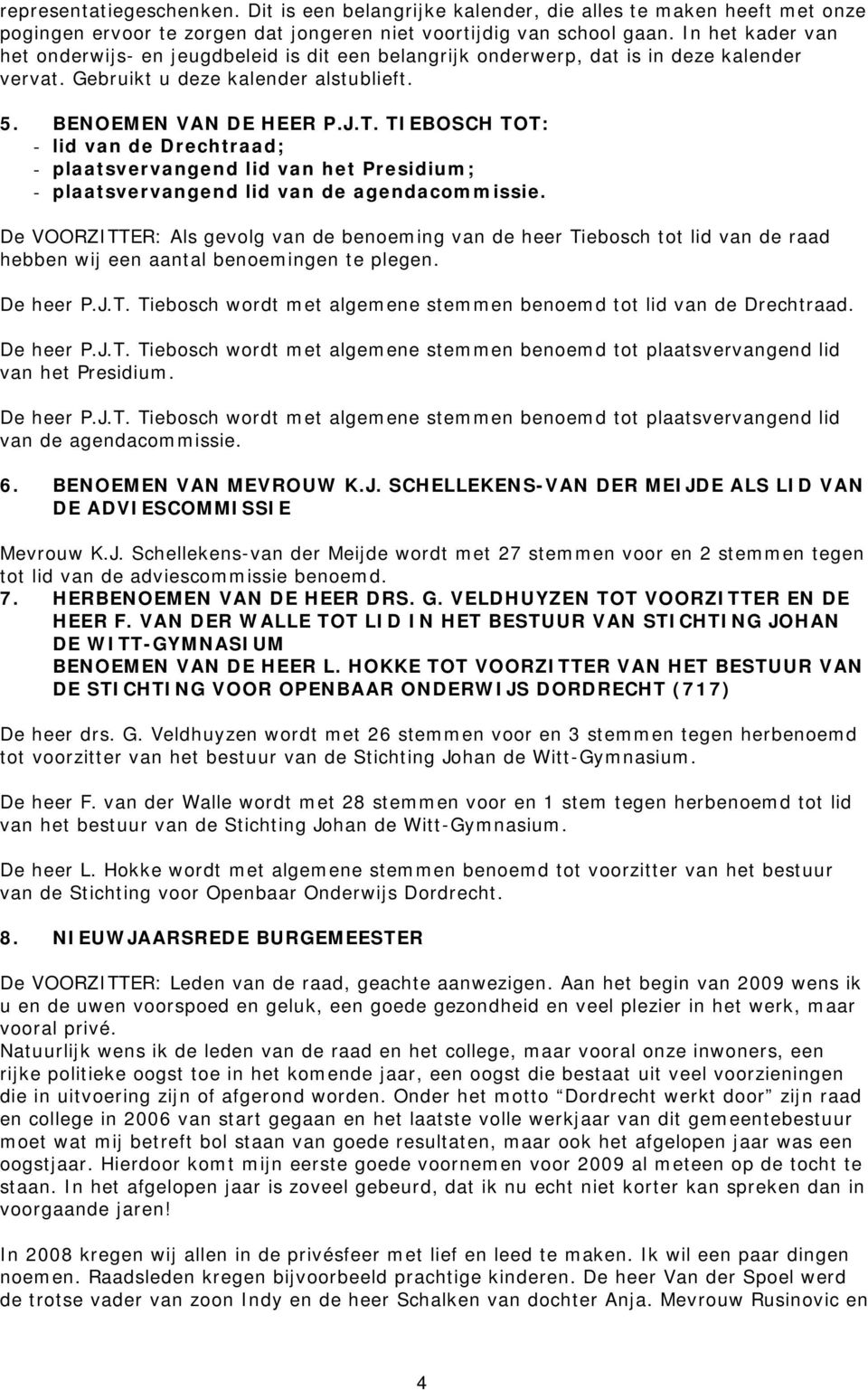 TIEBOSCH TOT: - lid van de Drechtraad; - plaatsvervangend lid van het Presidium; - plaatsvervangend lid van de agendacommissie.