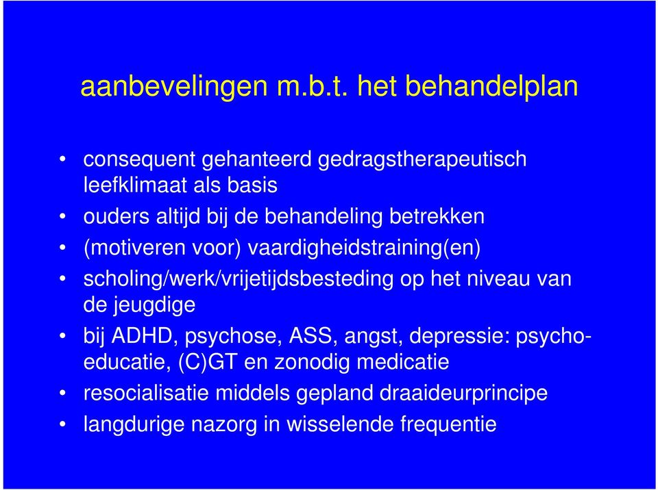 behandeling betrekken (motiveren voor) vaardigheidstraining(en) scholing/werk/vrijetijdsbesteding op het