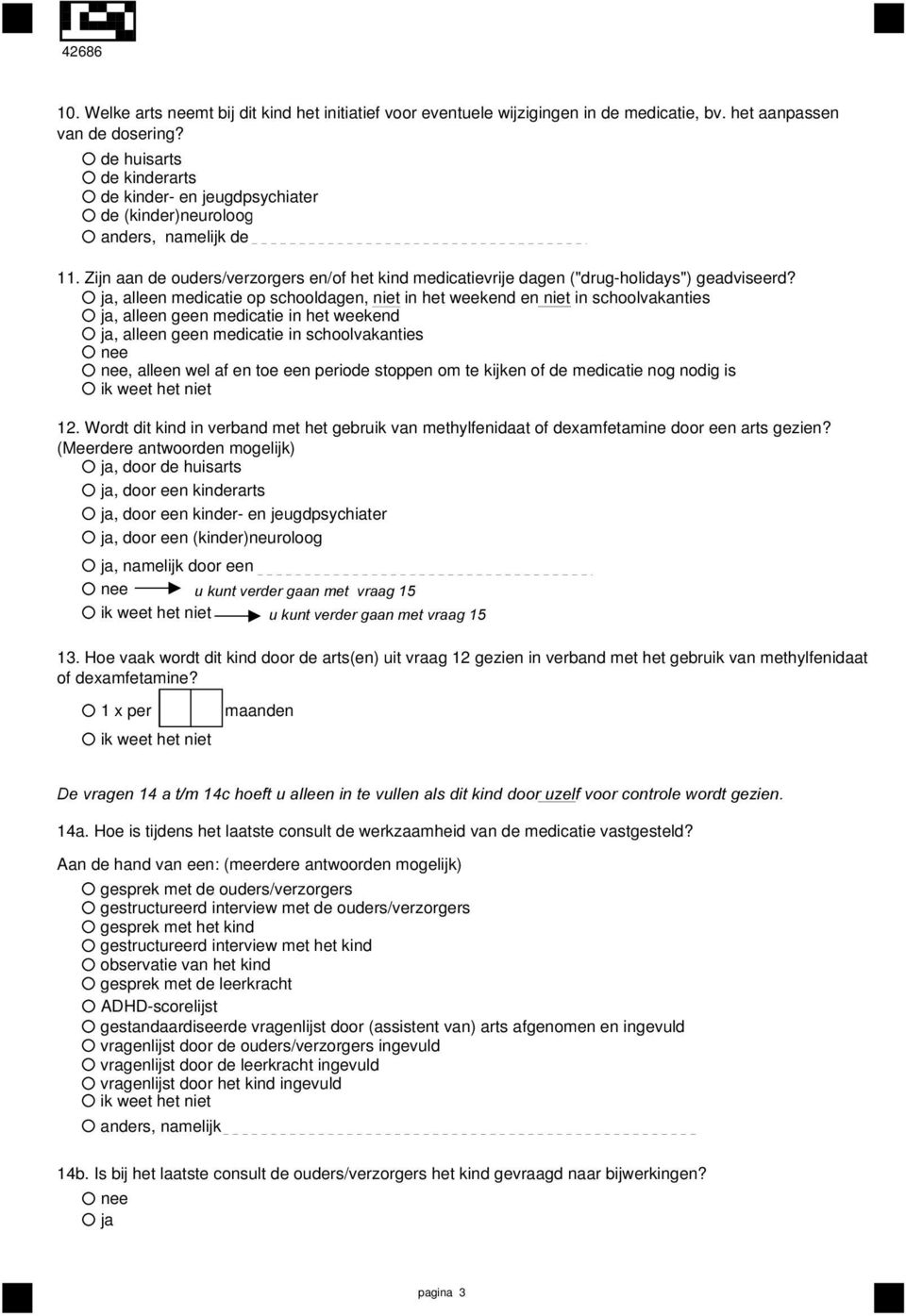 , alleen medicatie op schooldagen, niet in het weekend en niet in schoolvakanties, alleen geen medicatie in het weekend, alleen geen medicatie in schoolvakanties, alleen wel af en toe een periode