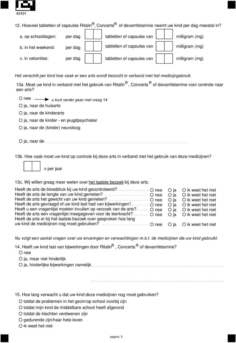 +HWYHUVFKLOWSHUNLQGKRHYDDNHUHHQDUWVZRUGWEH]RFKWLQYHUEDQGPHWKHWPHGLFLMQJHEUXLN 13a. Moet uw kind in verband met het gebruik van Ritalin, Concerta of dexamfetamine voor controle naar een arts?