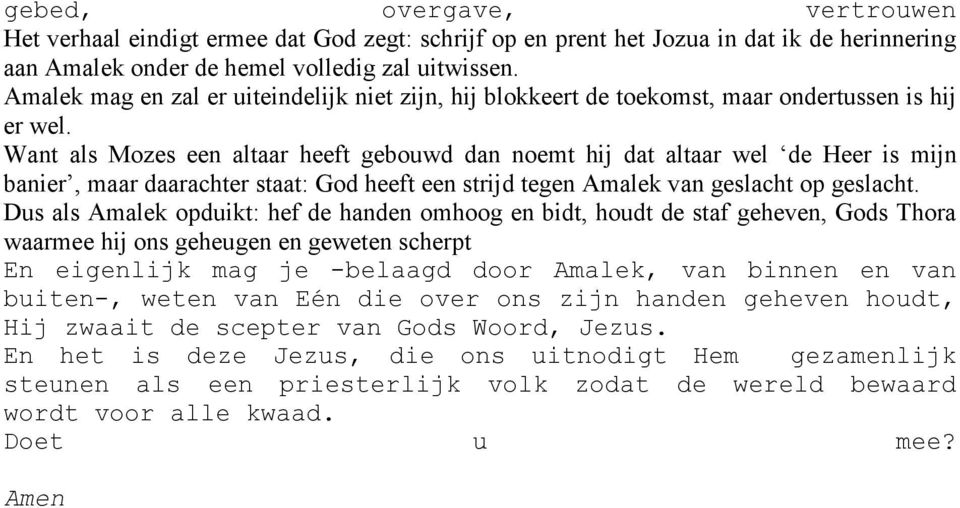 Want als Mozes een altaar heeft gebouwd dan noemt hij dat altaar wel de Heer is mijn banier, maar daarachter staat: God heeft een strijd tegen Amalek van geslacht op geslacht.