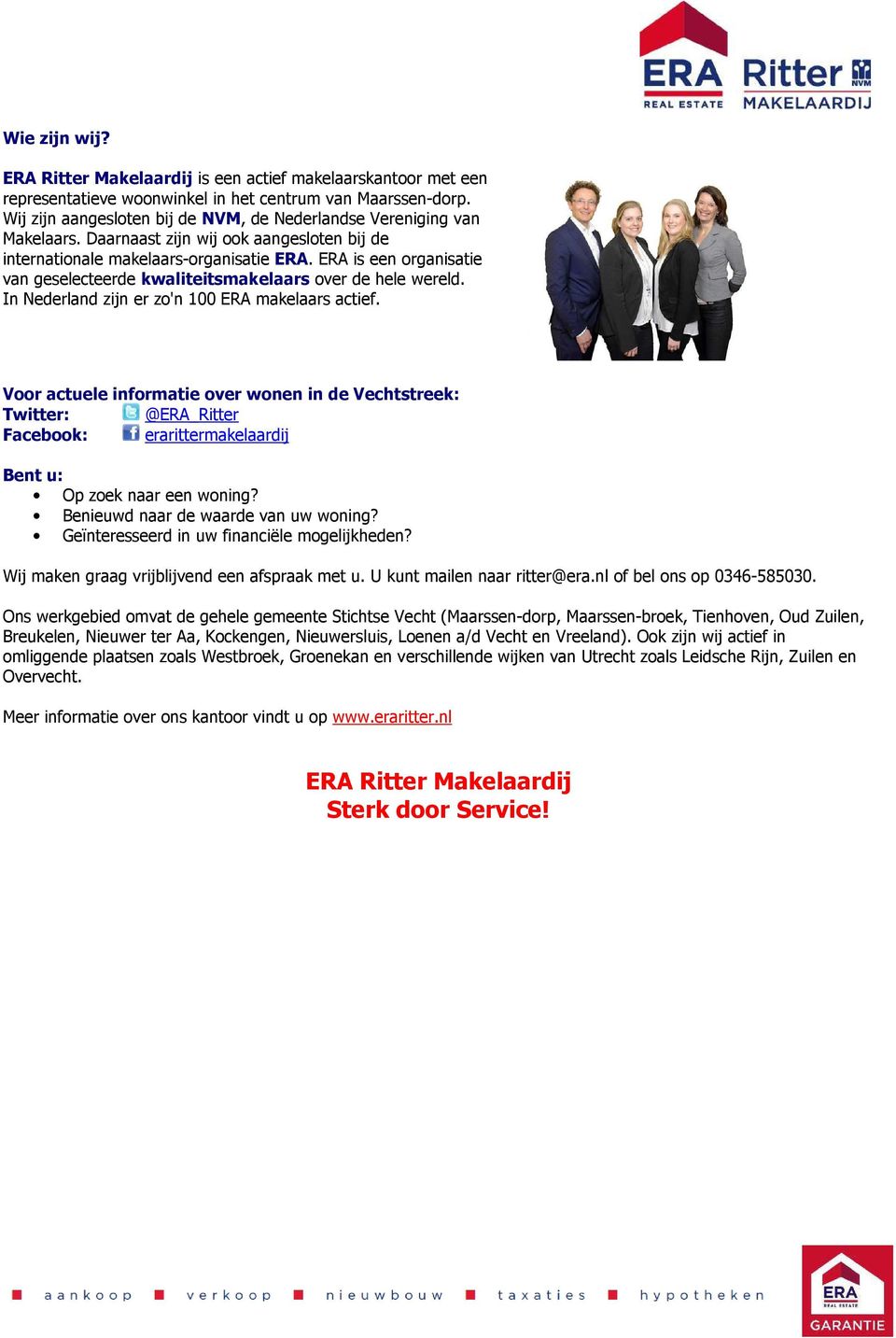 ERA is een organisatie van geselecteerde kwaliteitsmakelaars over de hele wereld. In Nederland zijn er zo'n 100 ERA makelaars actief.