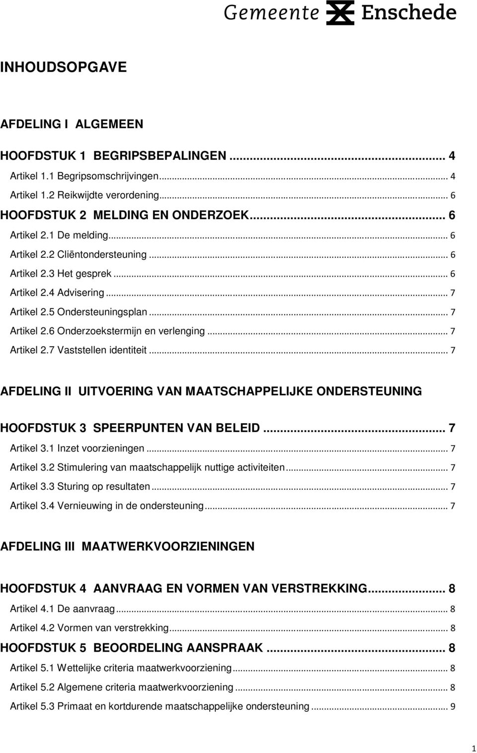 .. 7 Artikel 2.7 Vaststellen identiteit... 7 AFDELING II UITVOERING VAN MAATSCHAPPELIJKE ONDERSTEUNING HOOFDSTUK 3 SPEERPUNTEN VAN BELEID... 7 Artikel 3.