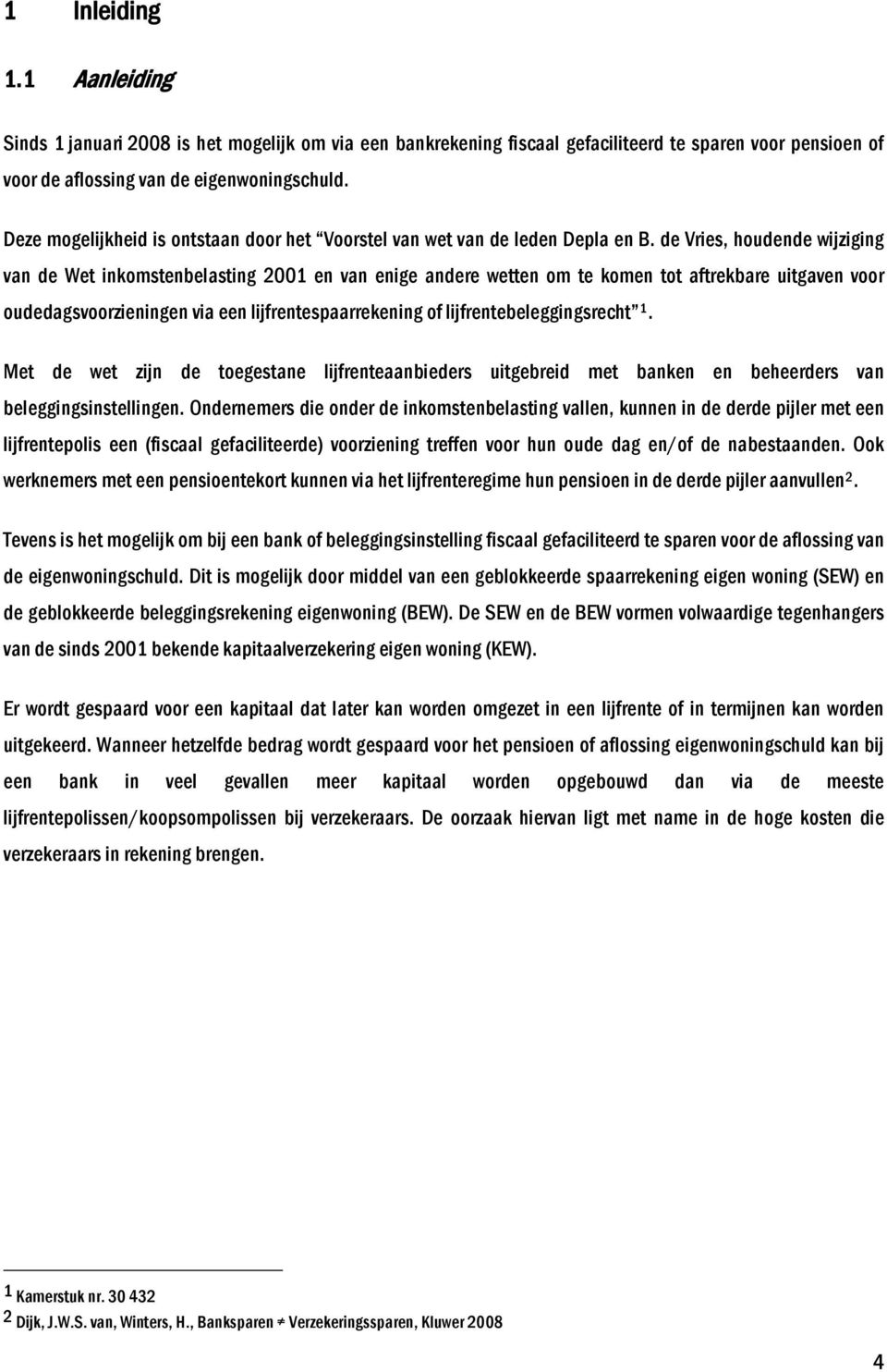 de Vries, houdende wijziging van de Wet inkomstenbelasting 2001 en van enige andere wetten om te komen tot aftrekbare uitgaven voor oudedagsvoorzieningen via een lijfrentespaarrekening of