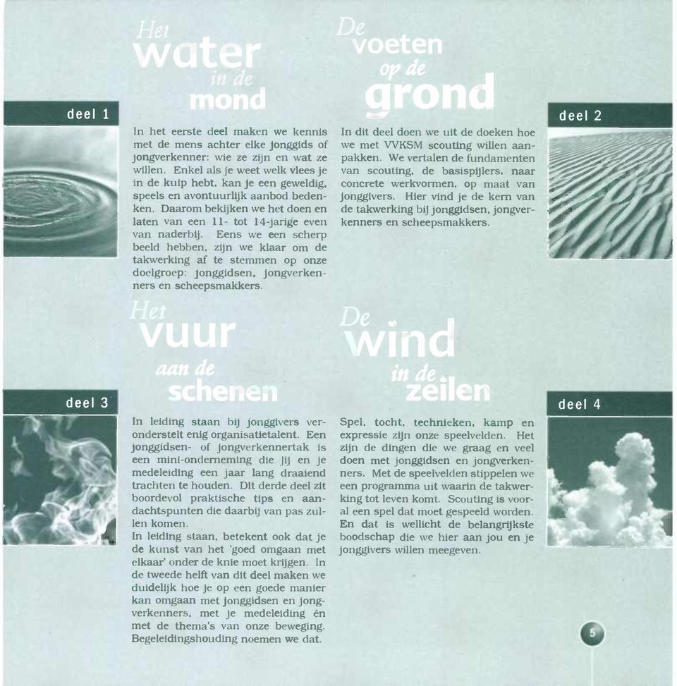 Eens we een scherp beeld hebben, zijn we klaar om de takwerking al te stemmen op onze doelgroep: jonggidsen. jongverkenners en scheepsmakkers.