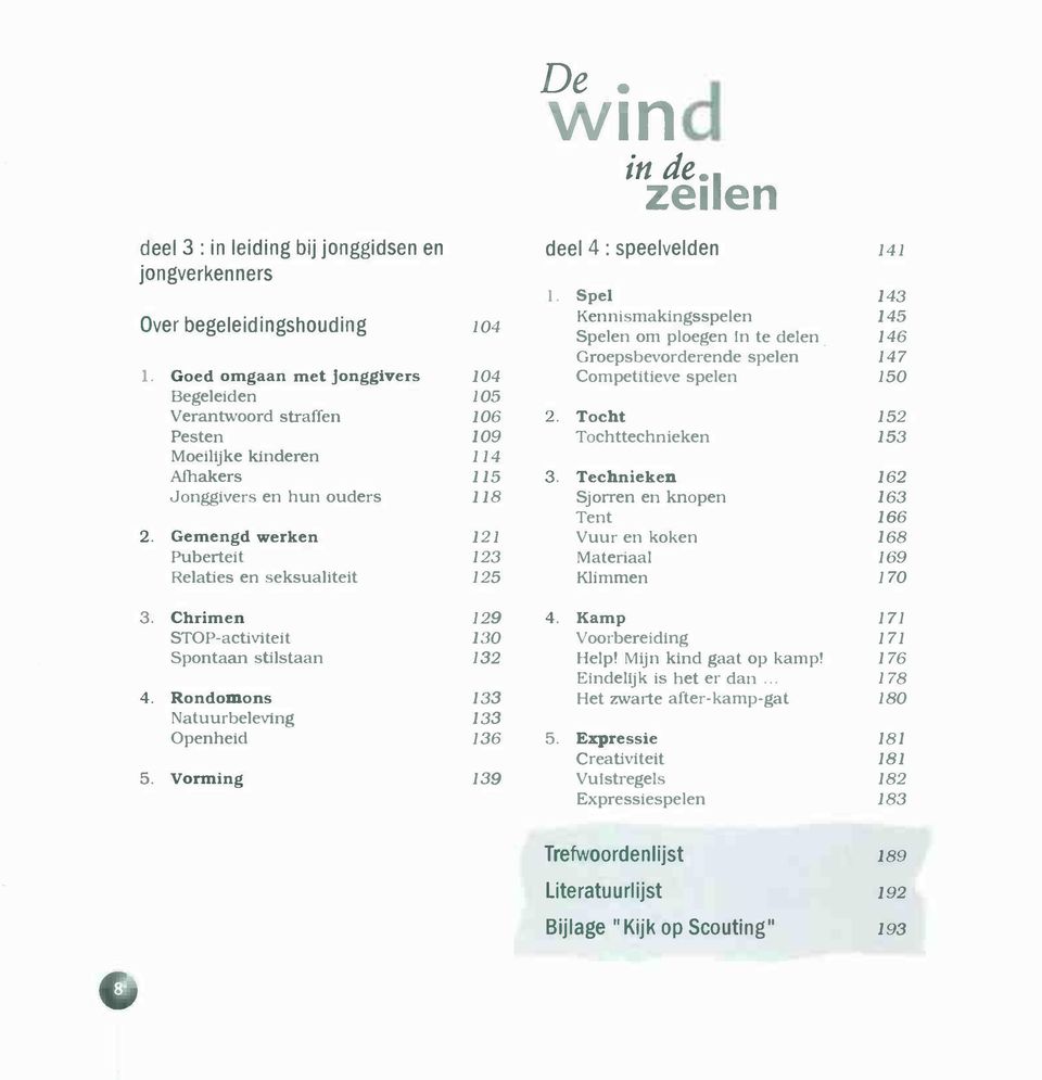 Goed omgaan met jonggivers 104 Groepsbevorderende spelen Competitieve spelen 147 150 Begeleiden 105 Verantwoord straffen 106 2.