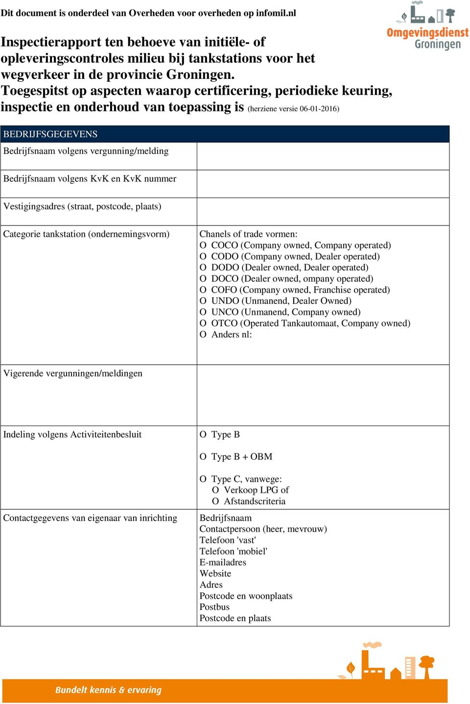 Toegespitst op aspecten waarop certificering, periodieke keuring, inspectie en onderhoud van toepassing is (herziene versie 06-01-2016) BEDRIJFSGEGEVENS Bedrijfsnaam volgens vergunning/melding