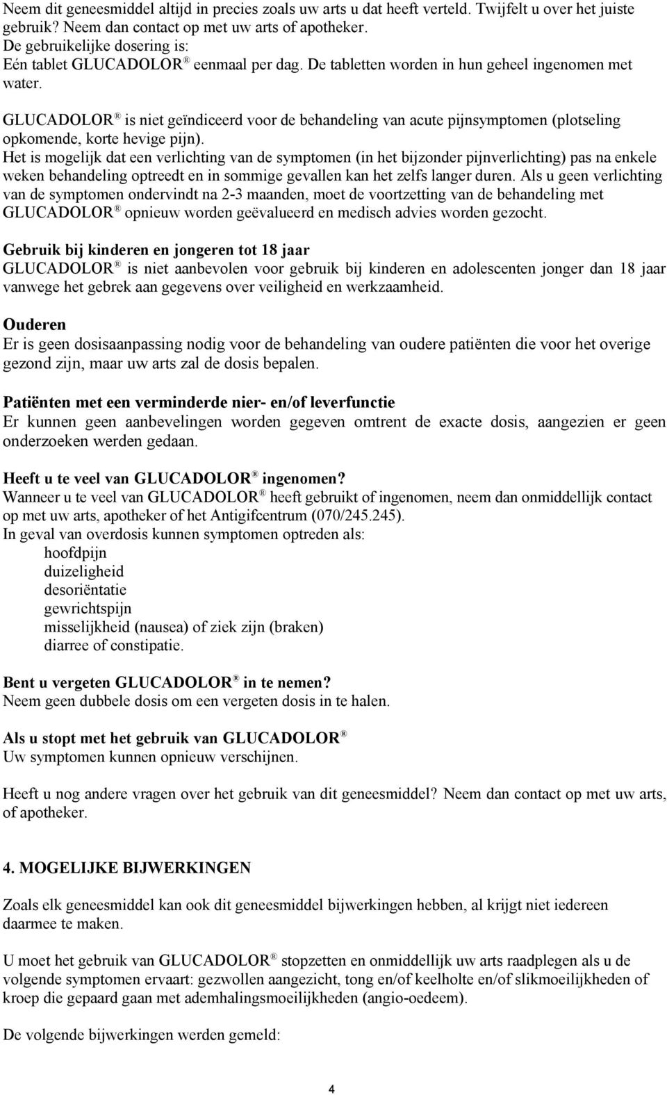 GLUCADOLOR is niet geïndiceerd voor de behandeling van acute pijnsymptomen (plotseling opkomende, korte hevige pijn).