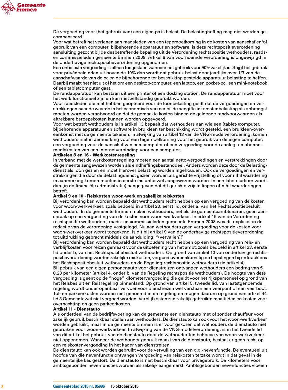 aansluiting gezocht bij de desbetreffende bepaling uit de Verordening rechtspositie wethouders, raadsen commissieleden gemeente Emmen 2008.