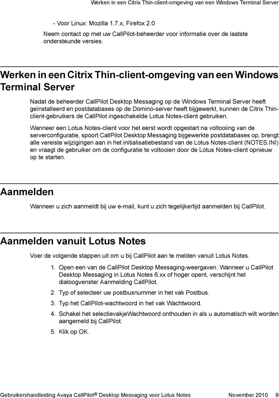 Werken in een Citrix Thin-client-omgeving van een Windows Terminal Server Nadat de beheerder CallPilot Desktop Messaging op de Windows Terminal Server heeft geïnstalleerd en postdatabases op de