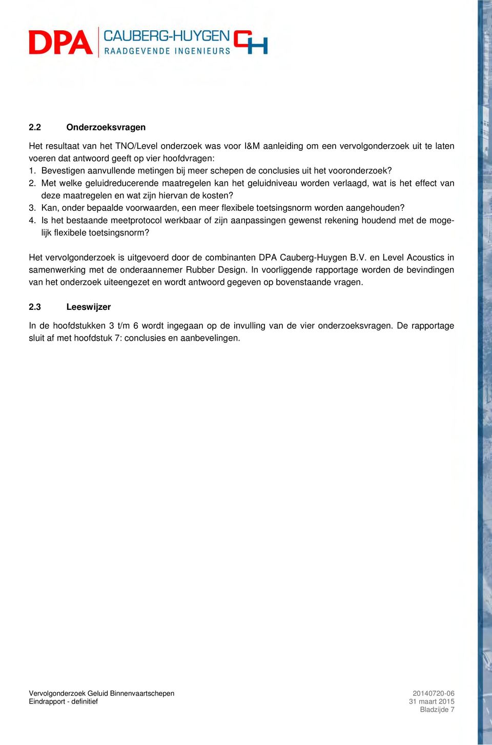 Met welke geluidreducerende maatregelen kan het geluidniveau worden verlaagd, wat is het effect van deze maatregelen en wat zijn hiervan de kosten? 3.