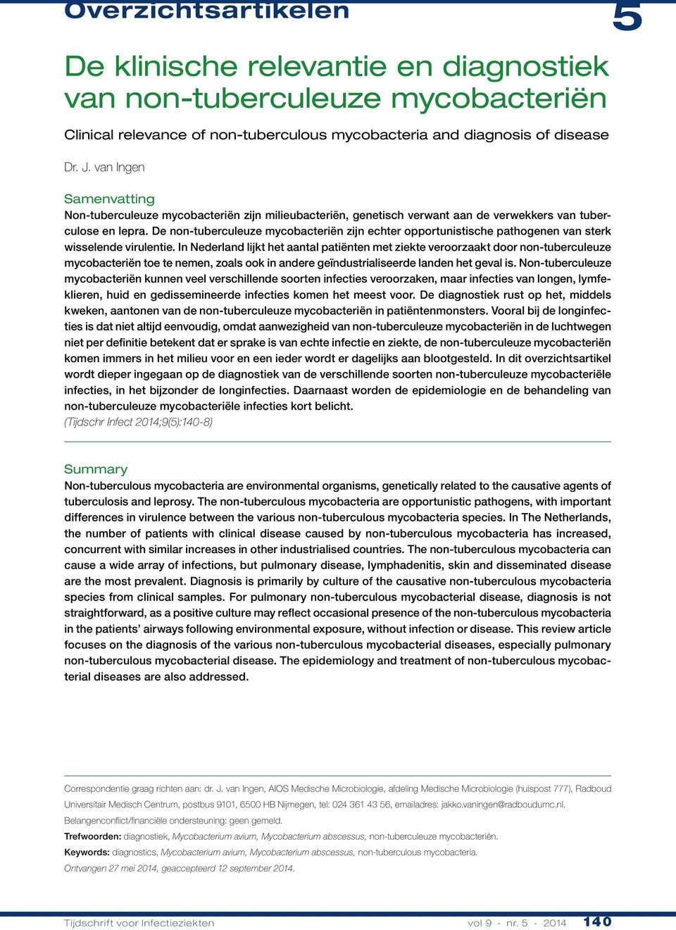 De non-tuberculeuze mycobacteriën zijn echter opportunistische pathogenen van sterk wisselende virulentie.