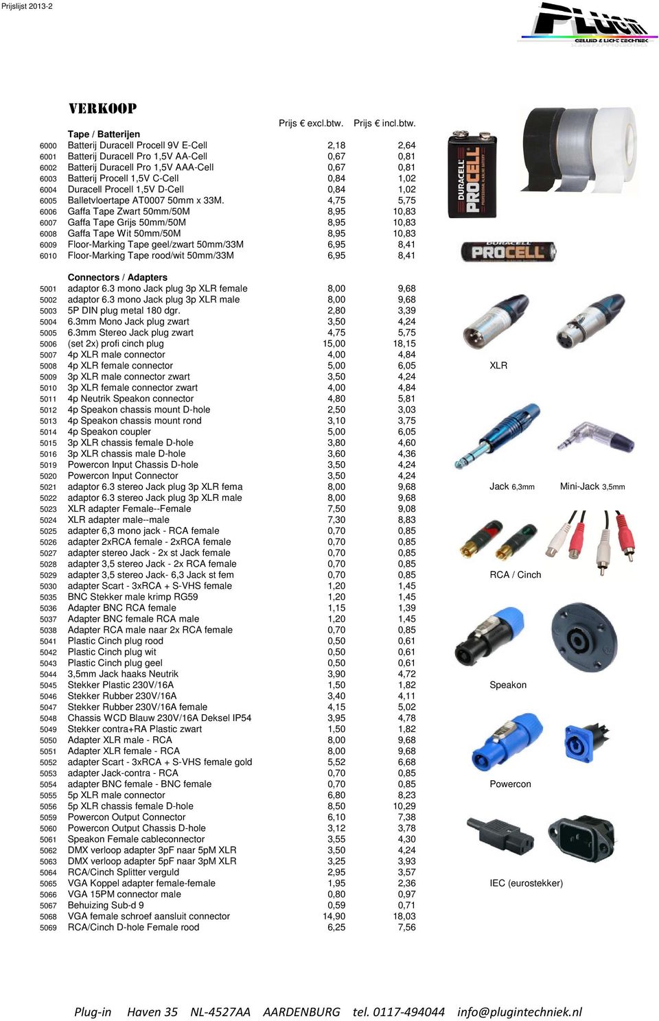 Tape / Batterijen 6000 Batterij Duracell Procell 9V E-Cell 2,18 2,64 6001 Batterij Duracell Pro 1,5V AA-Cell 0,67 0,81 6002 Batterij Duracell Pro 1,5V AAA-Cell 0,67 0,81 6003 Batterij Procell 1,5V