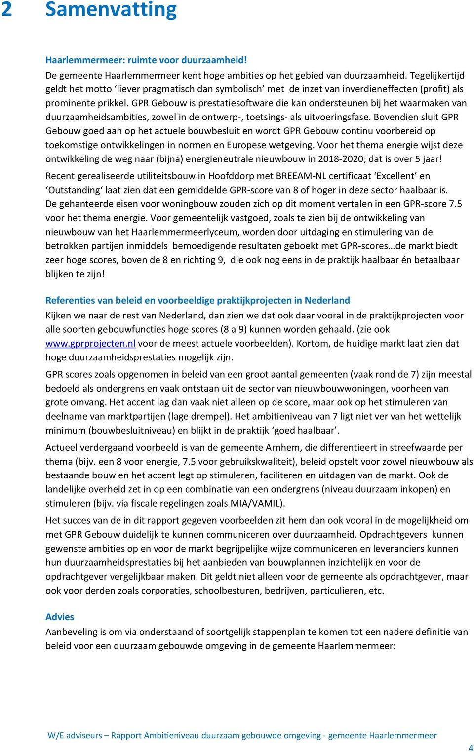 GPR Gebouw is prestatiesoftware die kan ondersteunen bij het waarmaken van duurzaamheidsambities, zowel in de ontwerp-, toetsings- als uitvoeringsfase.