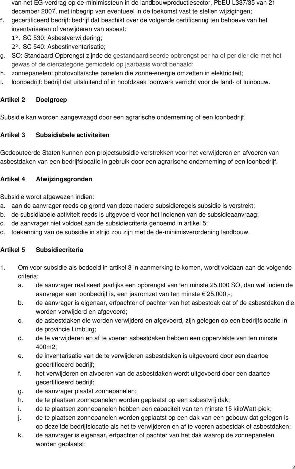 SC 540: Asbestinventarisatie; g. SO: Standaard Opbrengst zijnde de gestandaardiseerde opbrengst per ha of per dier die met het gewas of de diercategorie gemiddeld op jaarbasis wordt behaald; h.